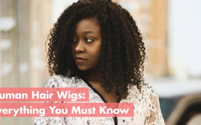 Human Hair Wigs: Everything You Must Know