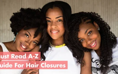 Must Read A-Z Guide For Hair Closures